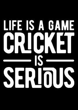 Life Is A Game Cricket Is