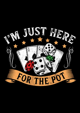 Im Just Here For The Pot