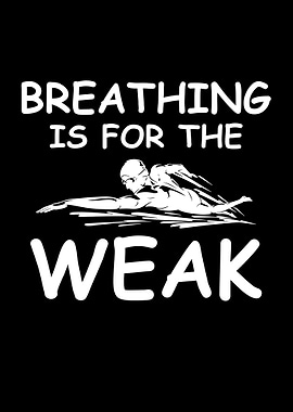Breathing is for the weak