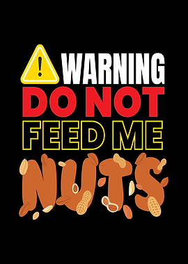 Do Not Feed Me Nuts