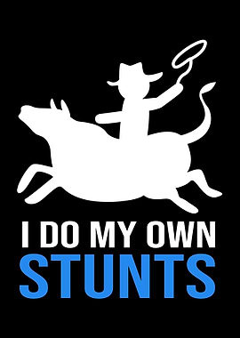 I Do My Own Stunts Rodeo