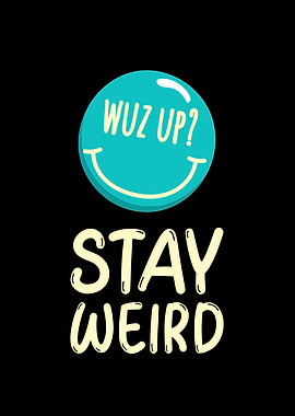 Wuz Up Stay Weird