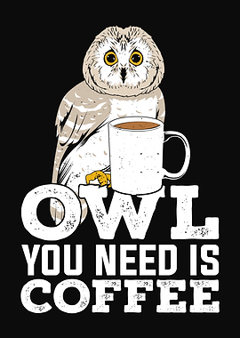 Owl You Need Is Coffee