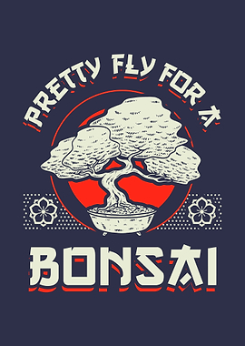 Pretty Fly For A Bonsai