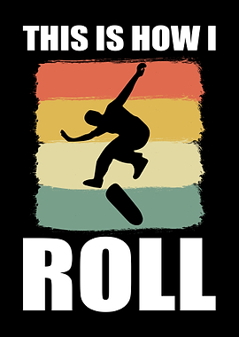 This Is How I Roll Skate
