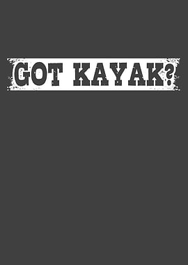 GOT KAYAK Funny Kayaking