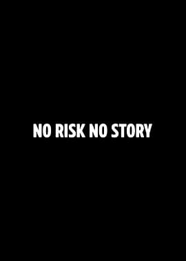 NO RISK NO STORY
