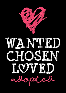 Wanted Chosen Loved Adopte