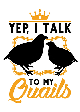 Yep I Talk To My Quails