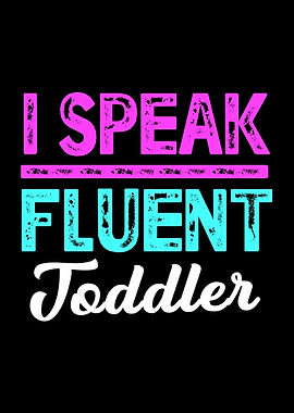 I Speak Fluent Toddler