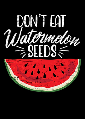 Dont Eat Watermelon Seeds