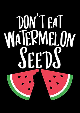 Dont Eat Watermelon Seeds