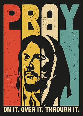 Pray on it over it through