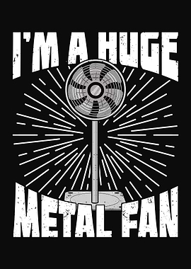 I Am A Huge Metal Fan