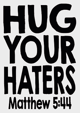 Hug your Haters Matthew 5
