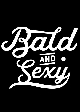 Bald and sexy