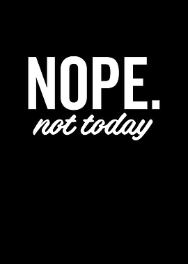Nope Not Today