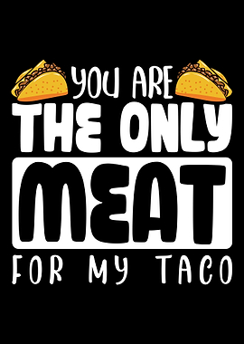 THE ONLY MEAT FOR MY TACO
