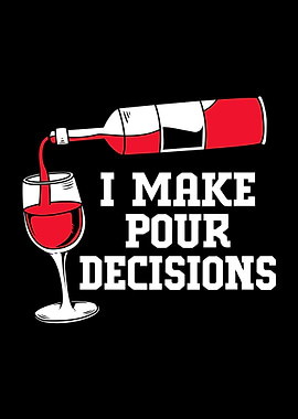 I Make Pour Decisions Wine