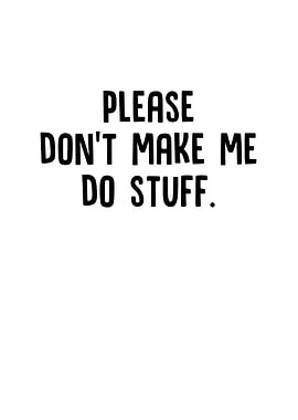 Please Dont Make Me Do