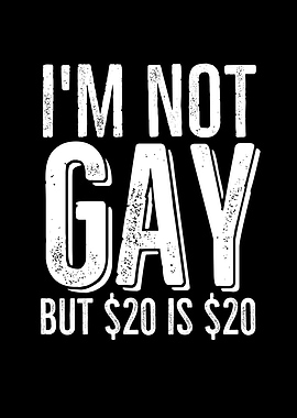 Im Not Gay But 20 is 20