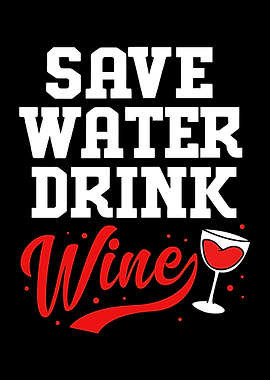 Save Water Drink Wine