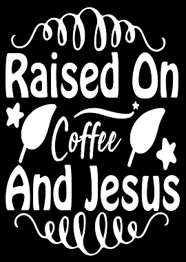 Raised on Coffee and Jesus