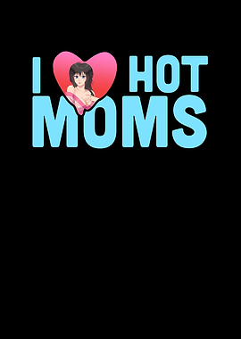 I Love Hot Moms Funny
