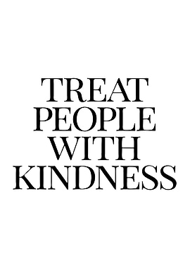 Treat People With Kindness