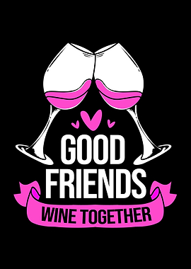 Good Friends Wine Together