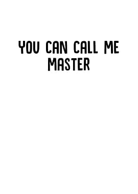 You Can Call Me Master