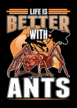 Life Is Better With Ants
