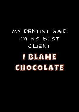 Dentist Blame Chocolate