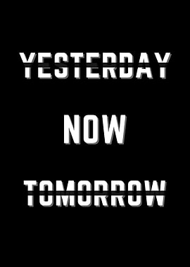 yesterday now tomorrow