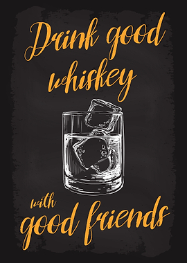Drink Good Whiskey Friends