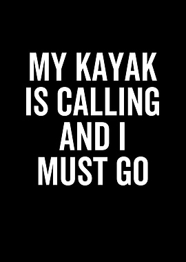 My Kayak Is Calling And I