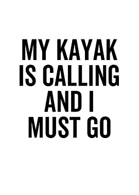 My Kayak Is Calling And I