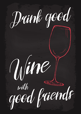 Drink Good Wine w Friends
