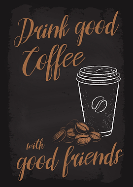 Drink Coffee Good Friends