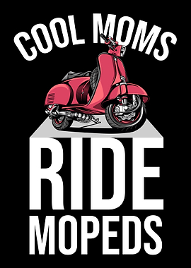 Cool Moms Ride Mopeds Mope