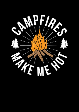 Campfires Make Me Hot