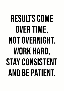 Results Come Over Time