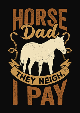 Horse Dad They Neigh I Pay