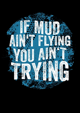 If Mud Aint Flying You