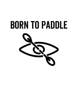 Born To Paddle