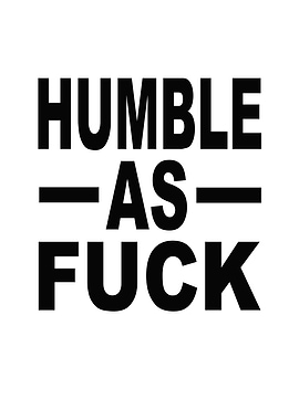Humble As Fuck