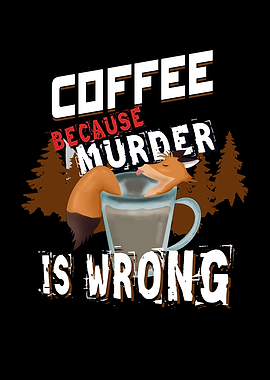 Coffee Because Murder Is