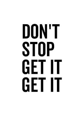 Dont Stop Get It Get It