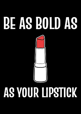 Bold as lipstick Courageou