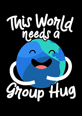 This World Needs A Hug